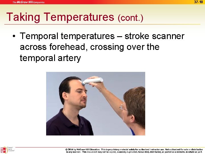 37 -18 Taking Temperatures (cont. ) • Temporal temperatures – stroke scanner across forehead,