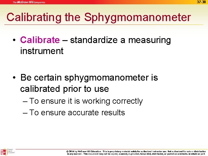 37 -38 Calibrating the Sphygmomanometer • Calibrate – standardize a measuring instrument • Be