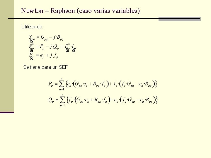Newton – Raphson (caso varias variables) Utilizando: Se tiene para un SEP 