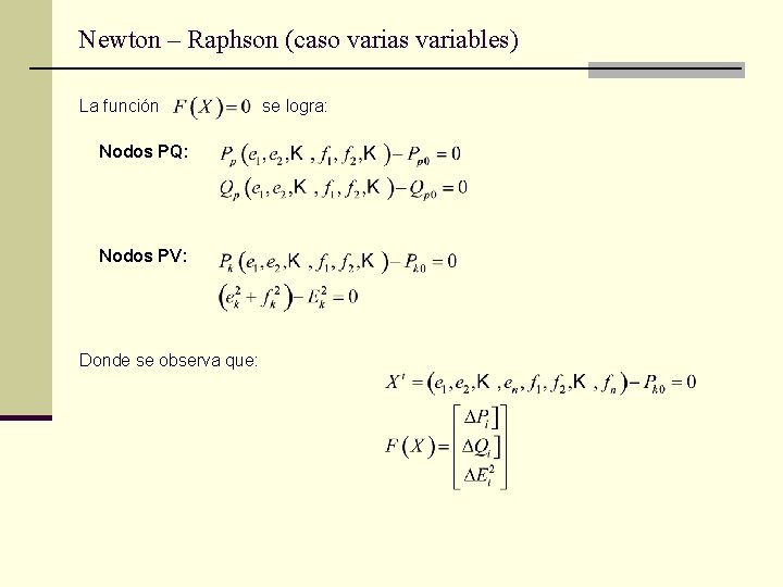 Newton – Raphson (caso varias variables) La función Nodos PQ: Nodos PV: Donde se