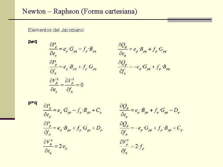 Newton – Raphson (Forma cartesiana) Elementos del Jacobiano: p q p=q 