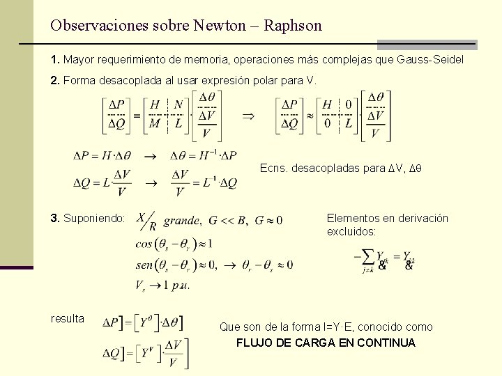 Observaciones sobre Newton – Raphson 1. Mayor requerimiento de memoria, operaciones más complejas que