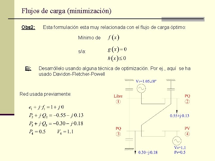 Flujos de carga (minimización) Obs 2: Esta formulación esta muy relacionada con el flujo