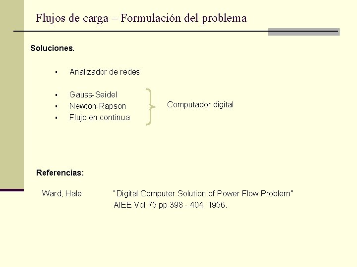 Flujos de carga – Formulación del problema Soluciones. § Analizador de redes § Gauss-Seidel