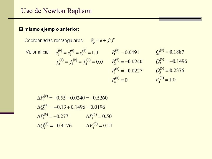 Uso de Newton Raphson El mismo ejemplo anterior: Coordenadas rectangulares: Valor inicial 