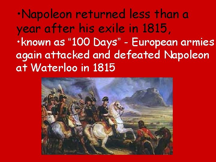 • Napoleon returned less than a year after his exile in 1815, •