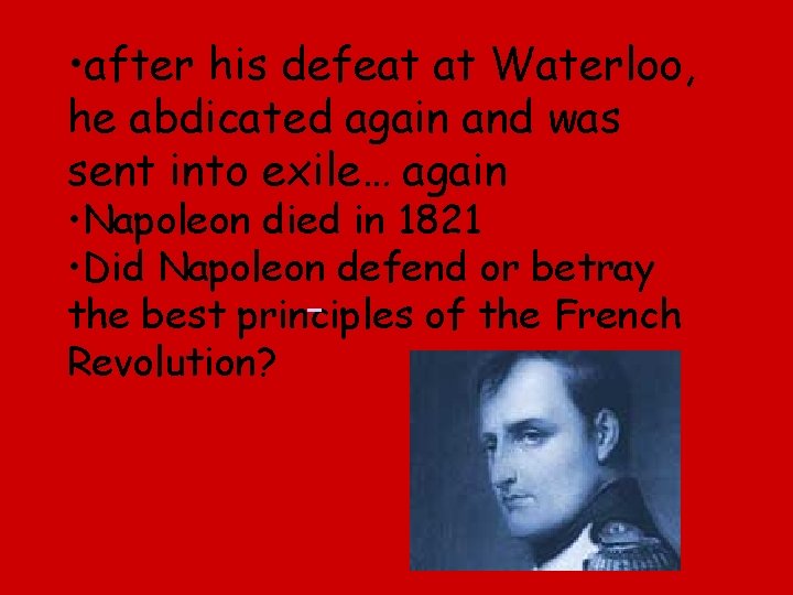  • after his defeat at Waterloo, he abdicated again and was sent into