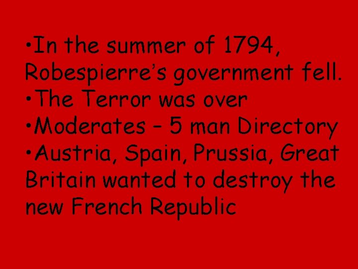  • In the summer of 1794, Robespierre’s government fell. • The Terror was