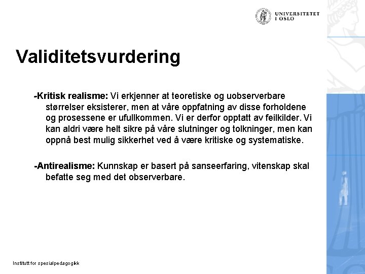 Validitetsvurdering -Kritisk realisme: Vi erkjenner at teoretiske og uobserverbare størrelser eksisterer, men at våre Validitetsvurdering -Kritisk realisme: Vi erkjenner at teoretiske og uobserverbare størrelser eksisterer, men at våre
