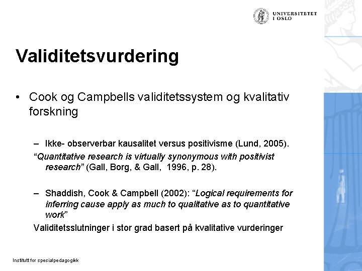 Validitetsvurdering • Cook og Campbells validitetssystem og kvalitativ forskning – Ikke- observerbar kausalitet versus Validitetsvurdering • Cook og Campbells validitetssystem og kvalitativ forskning – Ikke- observerbar kausalitet versus