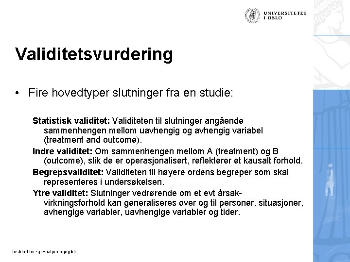 Validitetsvurdering • Fire hovedtyper slutninger fra en studie: Statistisk validitet: Validiteten til slutninger angående Validitetsvurdering • Fire hovedtyper slutninger fra en studie: Statistisk validitet: Validiteten til slutninger angående