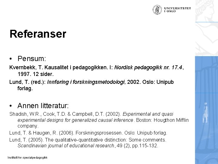 Referanser • Pensum: Kvernbekk, T. Kausalitet i pedagogikken. I: Nordisk pedagogikk nr. 17. 4, Referanser • Pensum: Kvernbekk, T. Kausalitet i pedagogikken. I: Nordisk pedagogikk nr. 17. 4,