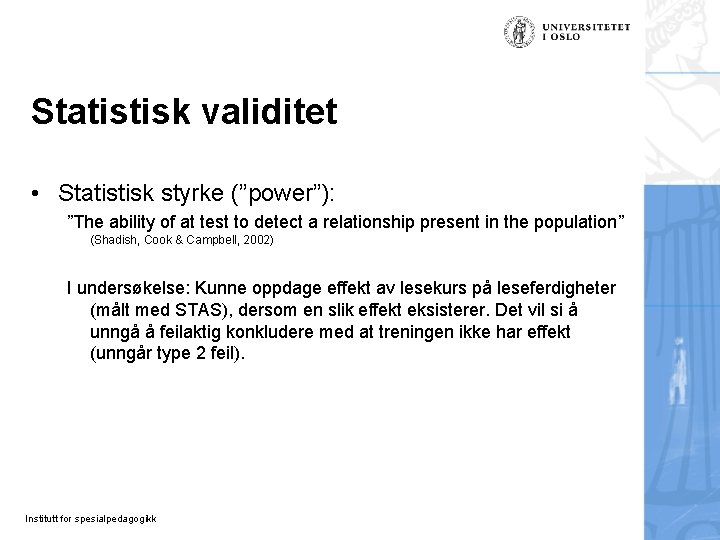 Statistisk validitet • Statistisk styrke (”power”): ”The ability of at test to detect a Statistisk validitet • Statistisk styrke (”power”): ”The ability of at test to detect a