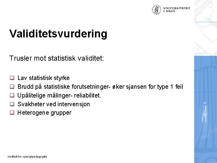 Validitetsvurdering Trusler mot statistisk validitet: q q q Lav statistisk styrke Brudd på statistiske Validitetsvurdering Trusler mot statistisk validitet: q q q Lav statistisk styrke Brudd på statistiske