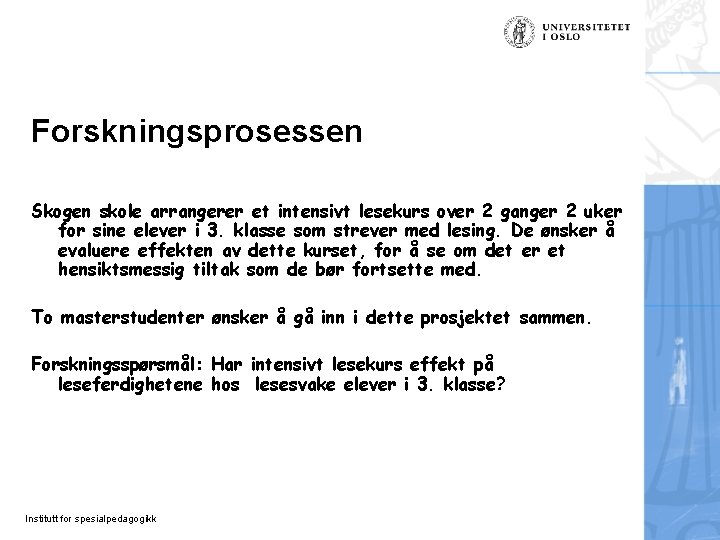 Forskningsprosessen Skogen skole arrangerer et intensivt lesekurs over 2 ganger 2 uker for sine Forskningsprosessen Skogen skole arrangerer et intensivt lesekurs over 2 ganger 2 uker for sine