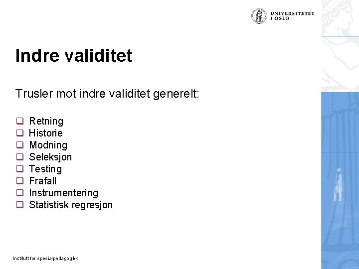 Indre validitet Trusler mot indre validitet generelt: q q q q Retning Historie Modning Indre validitet Trusler mot indre validitet generelt: q q q q Retning Historie Modning