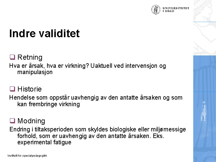 Indre validitet q Retning Hva er årsak, hva er virkning? Uaktuell ved intervensjon og Indre validitet q Retning Hva er årsak, hva er virkning? Uaktuell ved intervensjon og