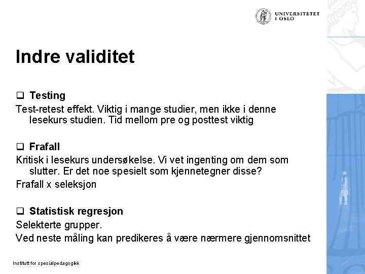 Indre validitet q Testing Test-retest effekt. Viktig i mange studier, men ikke i denne Indre validitet q Testing Test-retest effekt. Viktig i mange studier, men ikke i denne