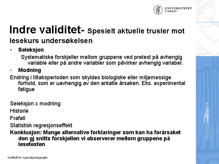 Indre validitet- Spesielt aktuelle trusler mot lesekurs undersøkelsen • Seleksjon Systematiske forskjeller mellom gruppene Indre validitet- Spesielt aktuelle trusler mot lesekurs undersøkelsen • Seleksjon Systematiske forskjeller mellom gruppene