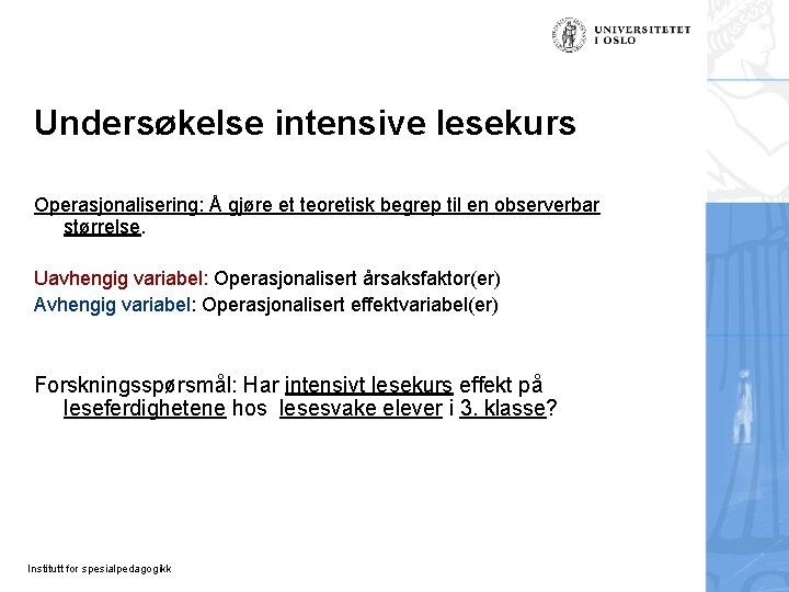 Undersøkelse intensive lesekurs Operasjonalisering: Å gjøre et teoretisk begrep til en observerbar størrelse. Uavhengig Undersøkelse intensive lesekurs Operasjonalisering: Å gjøre et teoretisk begrep til en observerbar størrelse. Uavhengig