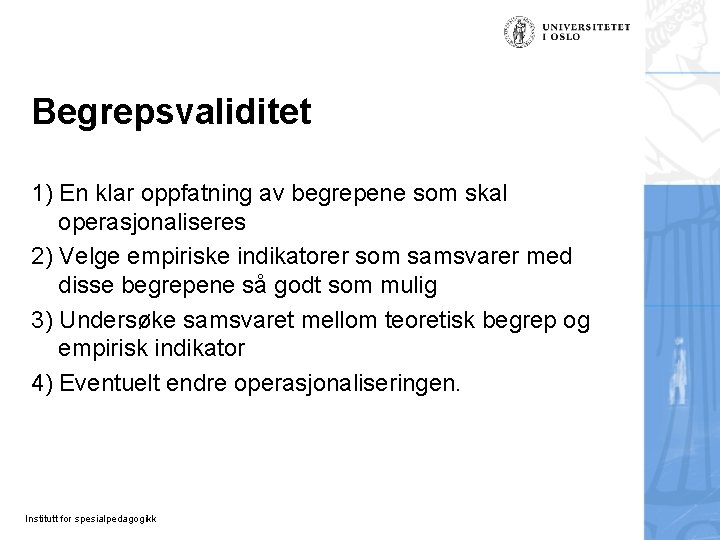Begrepsvaliditet 1) En klar oppfatning av begrepene som skal operasjonaliseres 2) Velge empiriske indikatorer Begrepsvaliditet 1) En klar oppfatning av begrepene som skal operasjonaliseres 2) Velge empiriske indikatorer