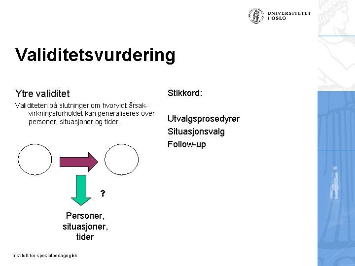 Validitetsvurdering Stikkord: Ytre validitet Validiteten på slutninger om hvorvidt årsakvirkningsforholdet kan generaliseres over personer, Validitetsvurdering Stikkord: Ytre validitet Validiteten på slutninger om hvorvidt årsakvirkningsforholdet kan generaliseres over personer,