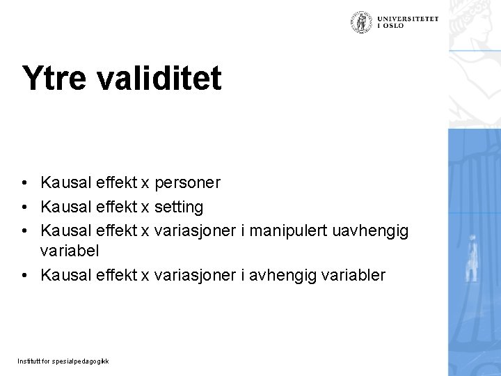 Ytre validitet • Kausal effekt x personer • Kausal effekt x setting • Kausal Ytre validitet • Kausal effekt x personer • Kausal effekt x setting • Kausal