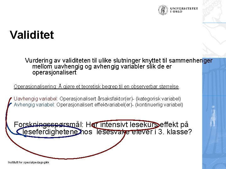 Validitet Vurdering av validiteten til ulike slutninger knyttet til sammenhenger mellom uavhengig og avhengig Validitet Vurdering av validiteten til ulike slutninger knyttet til sammenhenger mellom uavhengig og avhengig