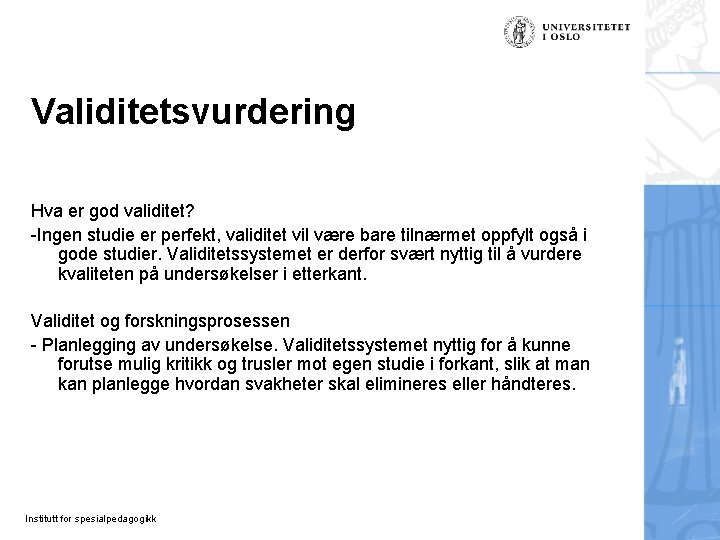 Validitetsvurdering Hva er god validitet? -Ingen studie er perfekt, validitet vil være bare tilnærmet Validitetsvurdering Hva er god validitet? -Ingen studie er perfekt, validitet vil være bare tilnærmet