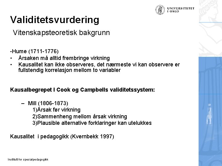 Validitetsvurdering Vitenskapsteoretisk bakgrunn -Hume (1711 -1776) • Årsaken må alltid frembringe virkning • Kausalitet Validitetsvurdering Vitenskapsteoretisk bakgrunn -Hume (1711 -1776) • Årsaken må alltid frembringe virkning • Kausalitet