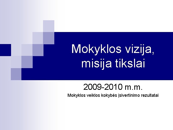 Mokyklos vizija, misija tikslai 2009 -2010 m. m. Mokyklos veiklos kokybės įsivertinimo rezultatai 