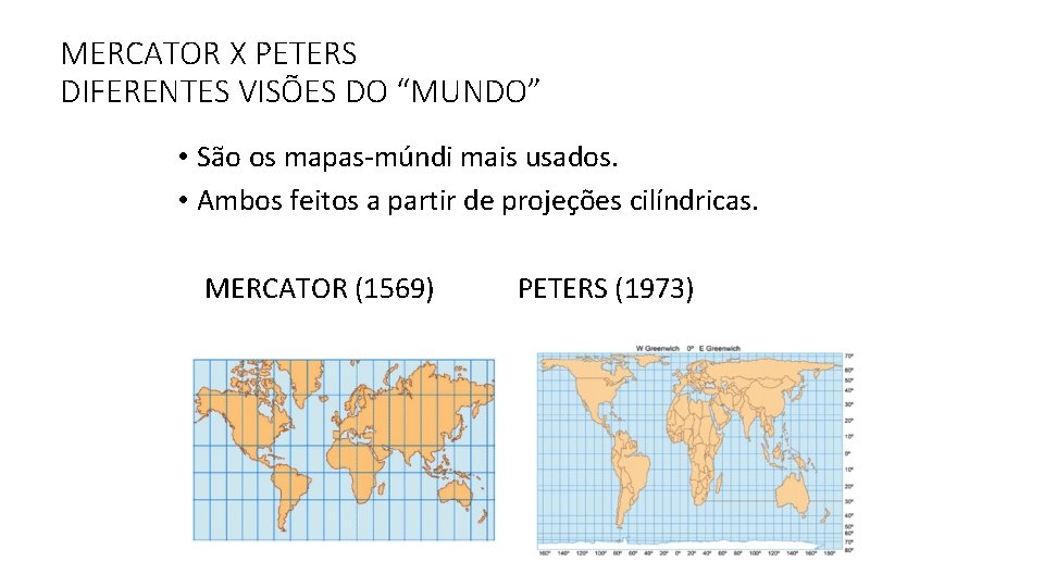 MERCATOR X PETERS DIFERENTES VISÕES DO “MUNDO” • São os mapas-múndi mais usados. •