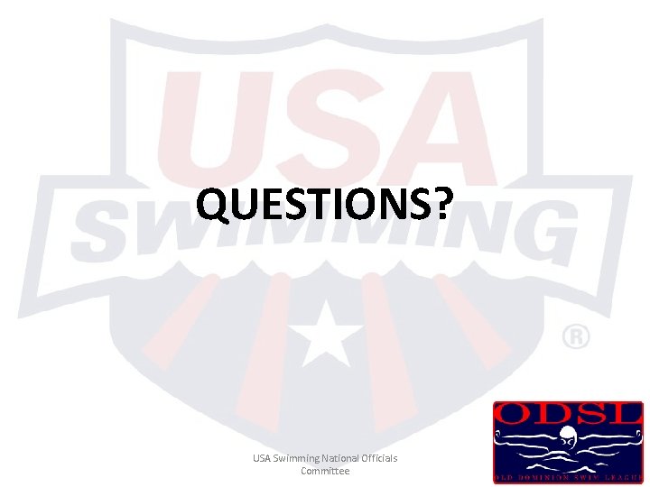 QUESTIONS? USA Swimming National Officials Committee QUESTIONS? USA Swimming National Officials Committee