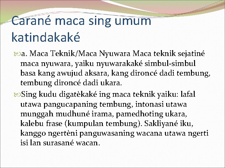 Carané maca sing umum katindakaké a. Maca Teknik/Maca Nyuwara Maca teknik sejatiné maca nyuwara,
