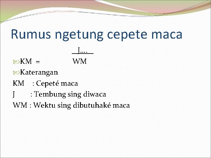 Rumus ngetung cepete maca J…. WM KM = Katerangan KM : Cepeté maca J