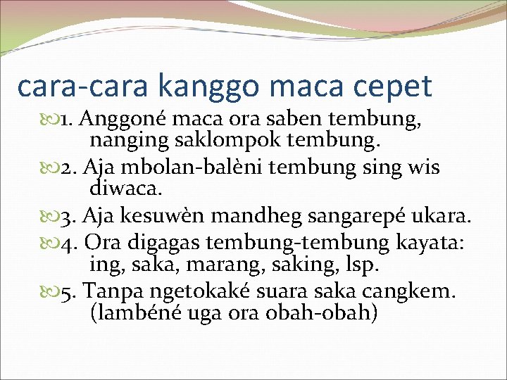 cara-cara kanggo maca cepet 1. Anggoné maca ora saben tembung, nanging saklompok tembung. 2.
