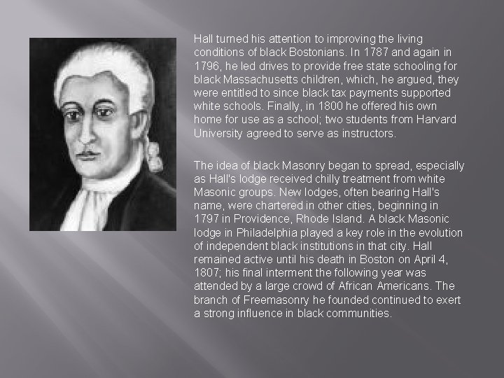 Hall turned his attention to improving the living conditions of black Bostonians. In 1787 Hall turned his attention to improving the living conditions of black Bostonians. In 1787