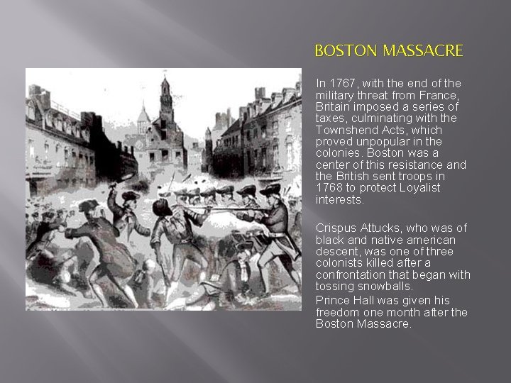 BOSTON MASSACRE In 1767, with the end of the military threat from France, Britain BOSTON MASSACRE In 1767, with the end of the military threat from France, Britain