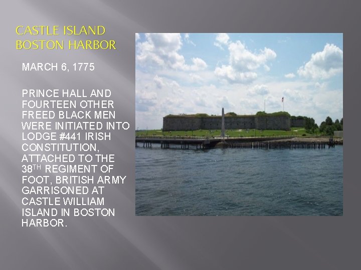 CASTLE ISLAND BOSTON HARBOR MARCH 6, 1775 PRINCE HALL AND FOURTEEN OTHER FREED BLACK CASTLE ISLAND BOSTON HARBOR MARCH 6, 1775 PRINCE HALL AND FOURTEEN OTHER FREED BLACK