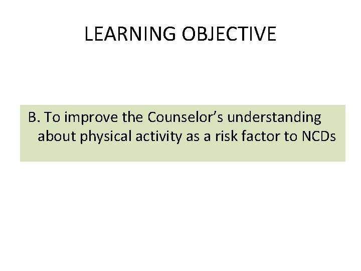 LEARNING OBJECTIVE B. To improve the Counselor’s understanding about physical activity as a risk