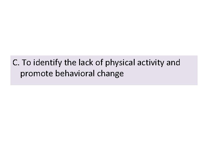 C. To identify the lack of physical activity and promote behavioral change 