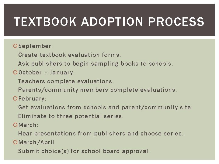 TEXTBOOK ADOPTION PROCESS September: Create textbook evaluation forms. Ask publishers to begin sampling books