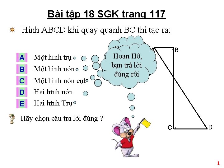 Bài tập 18 SGK trang 117 Hình ABCD khi quay quanh BC thì tạo