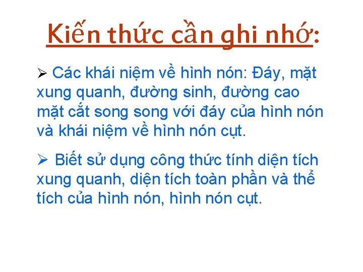 Kiến thức cần ghi nhớ: Ø Các khái niệm về hình nón: Đáy, mặt