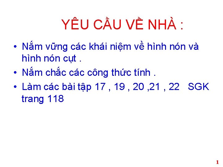 YÊU CẦU VỀ NHÀ : • Nắm vững các khái niệm về hình nón