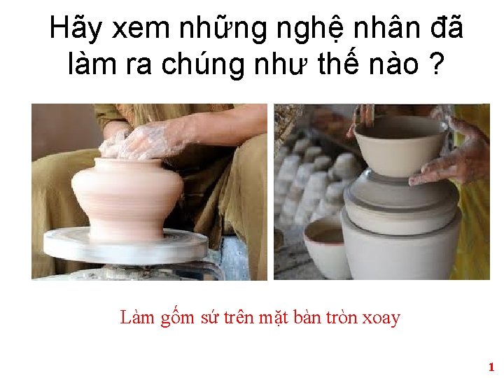 Hãy xem những nghệ nhân đã làm ra chúng như thế nào ? Làm