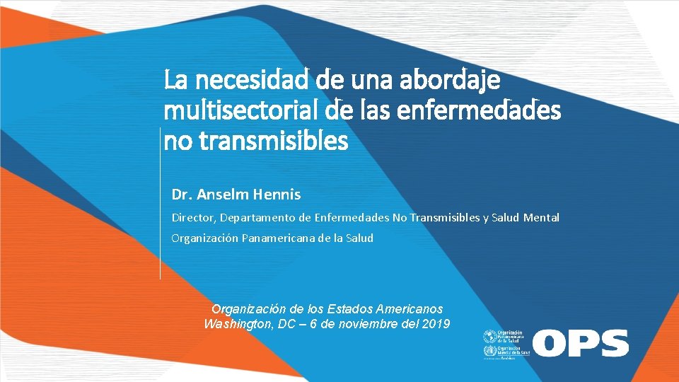 La necesidad de una abordaje multisectorial de las enfermedades no transmisibles Dr. Anselm Hennis