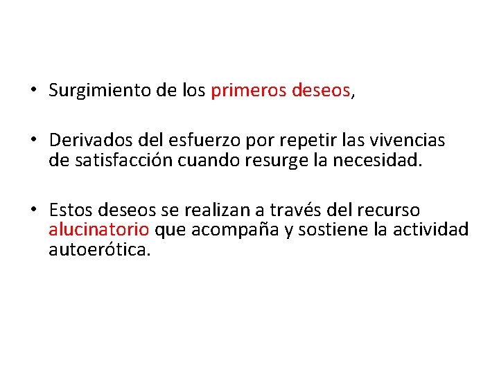  • Surgimiento de los primeros deseos, • Derivados del esfuerzo por repetir las