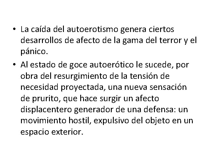  • La caída del autoerotismo genera ciertos desarrollos de afecto de la gama