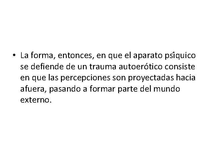  • La forma, entonces, en que el aparato psi quico se defiende de